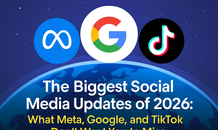 Graphic showing the logos of Meta, Google, and TikTok above a globe, with text reading ‘The Biggest Social Media Updates of 2026: What Meta, Google, and TikTok Don’t Want You to Miss.’ The background features a starry night sky